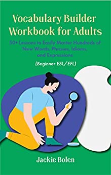 خرید و دانلود نسخه کامل کتاب Vocabulary Builder Workbook for Adults (Beginner ESL/EFL): 50+ Lessons to Easily Master Hundreds of New Words, Phrases, Idioms –  +  PDF
