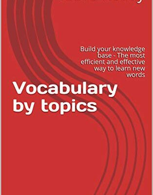 خرید و دانلود نسخه کامل کتاب Vocabulary by topics for IELTS learners: Build your knowledge base – The most efficient and effective way to learn new words Kindle Edition –  +  PDF