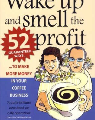 خرید و دانلود نسخه کامل کتاب Wake Up and Smell the Profit: 52 Guaranteed Ways to Make More Money in Your Coffee Business – Pdf