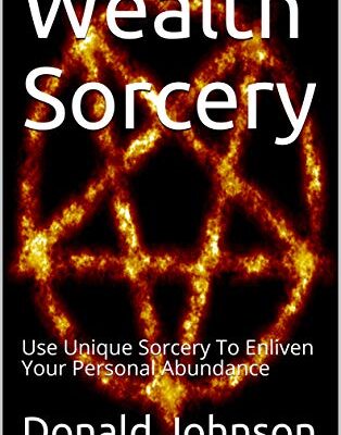 خرید و دانلود نسخه کامل کتاب Wealth Sorcery: Use Unique Sorcery To Enliven Your Personal Abundance – + pdf