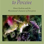 خرید و دانلود نسخه کامل کتاب What It Is Like To Perceive:  Direct Realism and the Phenomenal Character of Perception