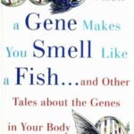 خرید و دانلود نسخه کامل کتاب When a Gene Makes You Smell Like a Fish: And Other Amazing Tales about the Genes in Your Body – PDF