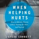 خرید و دانلود نسخه کامل کتاب When Helping Hurts: How to Alleviate Poverty Without Hurting the Poor . . . and Yourself –  +  Pdf