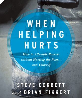 خرید و دانلود نسخه کامل کتاب When Helping Hurts: How to Alleviate Poverty Without Hurting the Poor . . . and Yourself –  +  Pdf