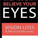 خرید و دانلود نسخه کامل کتاب When You Can’t Believe Your Eyes: Vision Loss and Personal Recovery