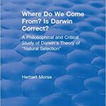 خرید و دانلود نسخه کامل کتاب Where Do We Come From? Is Darwin Correct?: A Philosophical and Critical Study of Darwin’s Theory of “Natural Selection” –  Pdf