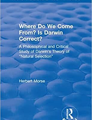 خرید و دانلود نسخه کامل کتاب Where Do We Come From? Is Darwin Correct?: A Philosophical and Critical Study of Darwin’s Theory of “Natural Selection” –  Pdf
