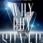 خرید و دانلود نسخه کامل کتاب Why Buy Silver : Beginner’s Guide on How to Invest in Silver, Earn More, and Reap Profits (Kenosis Books: Investing in Bear Markets Book 5) –  +  PDF