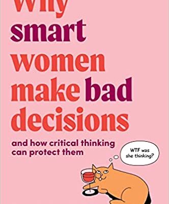 خرید و دانلود نسخه کامل کتاب Why Smart Women Make Bad Decisions: And How Critical Thinking Can Protect Them – + Pdf