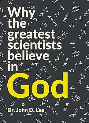 خرید و دانلود نسخه کامل کتاب WHY THE GREATEST SCIENTISTS BELIEVE IN GOD: Discover the scientific arguments for the existence of God and the religious beliefs of history’s greatest scientific minds – + Pdf