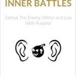 خرید و دانلود نسخه کامل کتاب Win Your Inner Battles: Defeat The Enemy Within and Live With Purpose Paperback – December 19, 2016 –  +  PDF