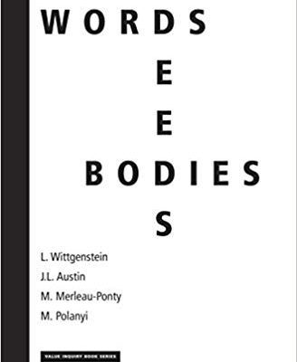 خرید و دانلود نسخه کامل کتاب Words, Deeds, Bodies: L. Wittgenstein, J.L. Austin, M. Merleau-Ponty and M. Polanyi (Value Inquiry Book Series / Philosophy, Literature, and Politics)