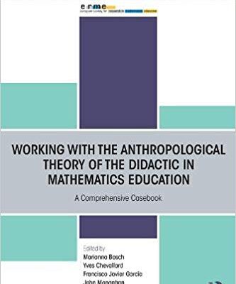 خرید و دانلود نسخه کامل کتاب Working with the Anthropological Theory of the Didactic in Mathematics Education: A Comprehensive Casebook (European Research in Mathematics Education)
