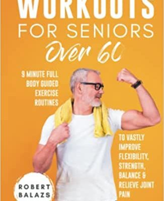 خرید و دانلود نسخه کامل کتاب Workouts For Seniors Over 60: 9-Minute Full-Body Guided Exercise Routines to Vastly Improve Flexibility, Strength, Balance –  +  PDF
