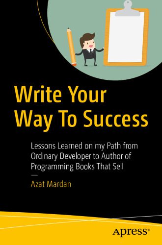 خرید و دانلود نسخه کامل کتاب Write Your Way To Success: Lessons Learned on my Path from Ordinary Developer to Author of Programming Books That Sell_685d8c6ed5caf.jpeg خرید و دانلود نسخه کامل کتاب Write Your Way To Success: Lessons Learned on my Path from Ordinary Developer to Author of Programming Books That Sell