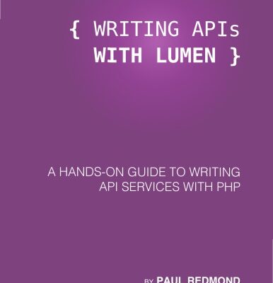 خرید و دانلود نسخه کامل کتاب Writing APIs with Lumen: A Hands-on Guide to Writing API Services With PHP