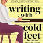 خرید و دانلود نسخه کامل کتاب Writing with Cold Feet: Secrets of How to Write When You Are NOT Writing –  +  PDF
