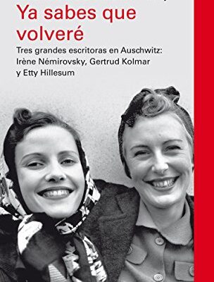 خرید و دانلود نسخه کامل کتاب Ya sabes que volveré: Tres grandes escritoras asesinadas en Auschwitz: Irène Némirovsky, Gertrud Kolmar y Etty Hillesum (EBOOK) (Spanish Edition) –  +  pdf
