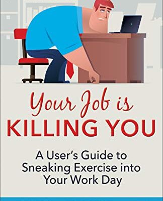 خرید و دانلود نسخه کامل کتاب Your Job Is Killing You: A User’s Guide to Sneaking Exercise into Your Work Day –  +  Pdf