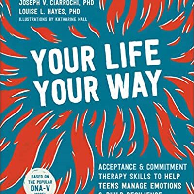 خرید و دانلود نسخه کامل کتاب Your Life, Your Way: Acceptance and Commitment Therapy Skills to Help Teens Manage Emotions and Build Resilience – Pdf