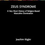 خرید و دانلود نسخه کامل کتاب Zeus Syndrome: A Very Short History of Religion-Based Masculine Domination –  Pdf
