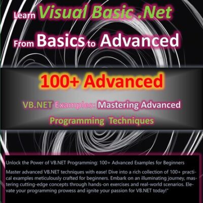 خرید و دانلود نسخه کامل کتاب 100+ Advanced VB.NET Examples: A Beginner’s Guide to Mastering Advanced Programming Techniques