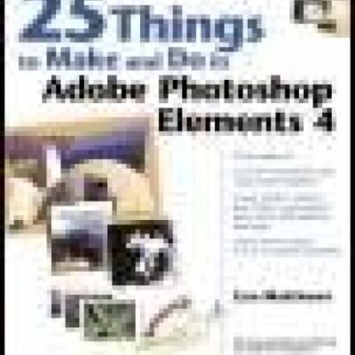 خرید و دانلود نسخه کامل کتاب 25 Things to Make and Do in Adobe Photoshop Elements 4