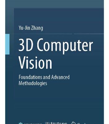 خرید و دانلود نسخه کامل کتاب 3D Computer Vision: Foundations and Advanced Methodologies