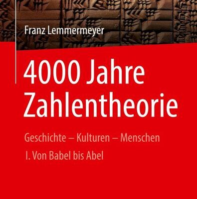 خرید و دانلود نسخه کامل کتاب 4000 Jahre Zahlentheorie: Geschichte – Kulturen – Menschen I. Von Babel bis Abel
