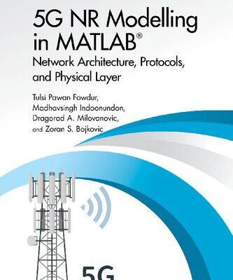 خرید و دانلود نسخه کامل کتاب 5G NR Modelling in MATLAB: Network Architecture, Protocols, and Physical Layer