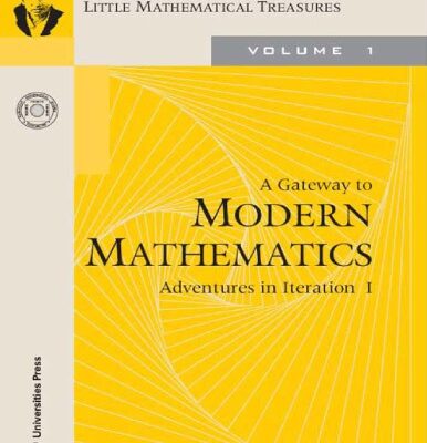 خرید و دانلود نسخه کامل کتاب A Gateway to Modern Mathematics Adventures in Iteration I (Little Mathematical Treasures) by Shailesh Shirali Universities Press