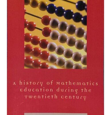 خرید و دانلود نسخه کامل کتاب A History of Mathematics Education during the Twentieth Century