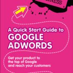 خرید و دانلود نسخه کامل کتاب A Quick Start Guide to Google Adwords: Get Your Product to the Top of Google and Reach Your Customers (New Tools for Business)