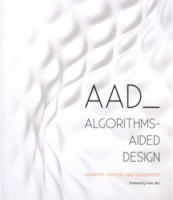 خرید و دانلود نسخه کامل کتاب AAD Algorithms-Aided Design. Parametric strategies using Grasshopper