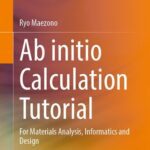 خرید و دانلود نسخه کامل کتاب Ab initio Calculation Tutorial: For Materials Analysis, Informatics and Design