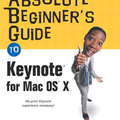 خرید و دانلود نسخه کامل کتاب Absolute Beginner’s Guide to Keynote for Mac OS X (Absolute Beginner’s Guide)