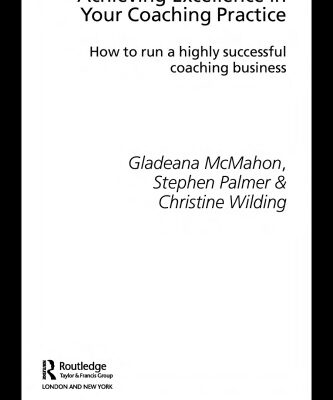 خرید و دانلود نسخه کامل کتاب Achieving Excellence in your Coaching Practice: How to Run a Highly Successful Coaching Buisness (Essential Coaching Skills & Knowledge)