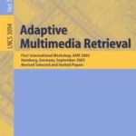 خرید و دانلود نسخه کامل کتاب Adaptive Multimedia Retrieval: First International Workshop, AMR 2003, Hamburg, Germany, September 15-16, 2003, Revised Selected and Invited Papers