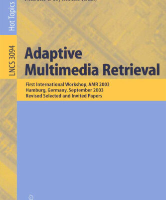 خرید و دانلود نسخه کامل کتاب Adaptive Multimedia Retrieval: First International Workshop, AMR 2003, Hamburg, Germany, September 15-16, 2003, Revised Selected and Invited Papers