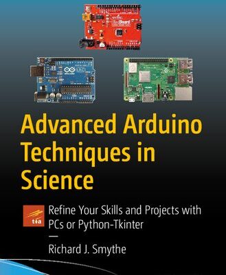 خرید و دانلود نسخه کامل کتاب Advanced Arduino Techniques in Science: Refine Your Skills and Projects with PCs or Python-Tkinter