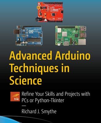 خرید و دانلود نسخه کامل کتاب Advanced Arduino Techniques in Science: Refine Your Skills and Projects with PCs or Python-Tkinter