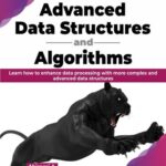 خرید و دانلود نسخه کامل کتاب Advanced Data Structures and Algorithms: Learn how to enhance data processing with more complex and advanced data structures