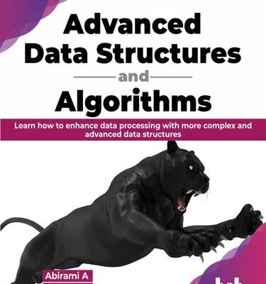 خرید و دانلود نسخه کامل کتاب Advanced Data Structures and Algorithms: Learn how to enhance data processing with more complex and advanced data structures
