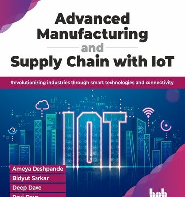 خرید و دانلود نسخه کامل کتاب Advanced Manufacturing and Supply Chain with IoT : Revolutionizing industries through smart technologies and connectivity