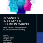 خرید و دانلود نسخه کامل کتاب Advances in Complex Decision Making: Using Machine Learning and Tools for Service-Oriented Computing