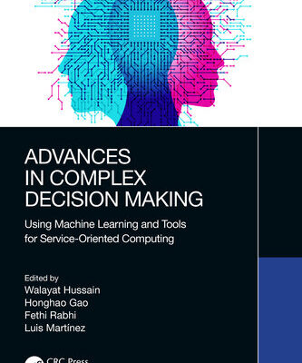 خرید و دانلود نسخه کامل کتاب Advances in Complex Decision Making: Using Machine Learning and Tools for Service-Oriented Computing