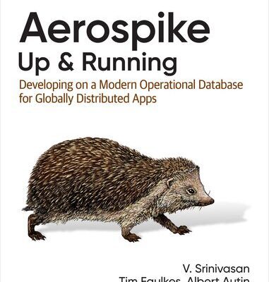 خرید و دانلود نسخه کامل کتاب Aerospike: Up and Running: Developing on a Modern Operational Database for Globally Distributed Apps
