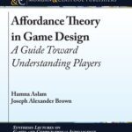 خرید و دانلود نسخه کامل کتاب Affordance Theory in Game Design: A Guide Toward Understanding Players