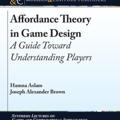 خرید و دانلود نسخه کامل کتاب Affordance Theory in Game Design: A Guide Toward Understanding Players