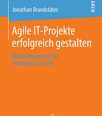 خرید و دانلود نسخه کامل کتاب Agile IT-Projekte Erfolgreich Gestalten: Risikomanagement als Ergänzung zu Scrum